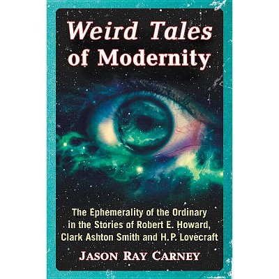 Weird Tales of Modernity - by  Jason Ray Carney (Paperback)