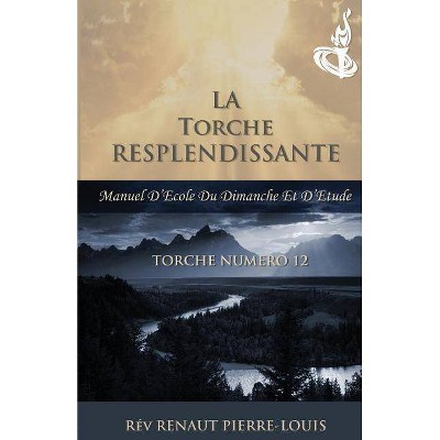 La Torche Resplendissante - by  Renaut Pierre-Louis (Paperback)