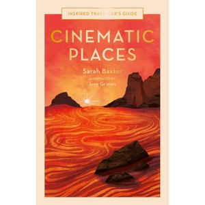 Cinematic Places - (Inspired Traveller's Guides) by  Sarah Baxter (Hardcover) - 1 of 1