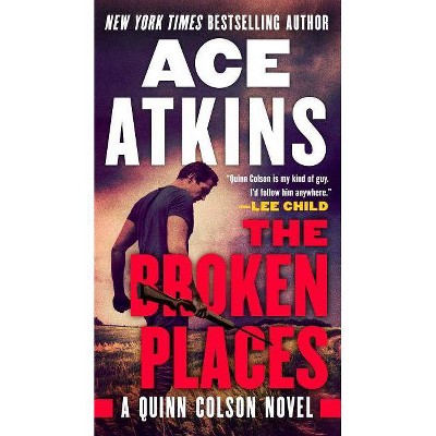 The Broken Places - (Quinn Colson Novel) by  Ace Atkins (Paperback)