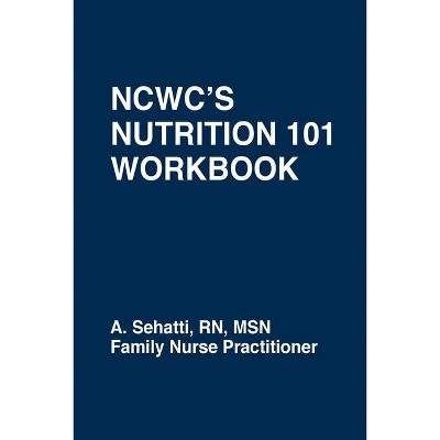 Ncwc's Nutrition 101 Workbook - by  A Sehatti (Paperback)