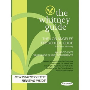 The Whitney Guide - The Los Angeles Preschool Guide - 4th Edition - by  Fiona Whitney (Paperback) - 1 of 1