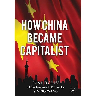 How China Became Capitalist - by  R Coase & N Wang (Paperback)