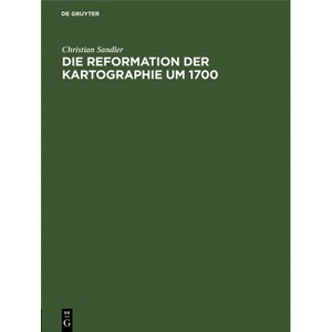 Die Reformation Der Kartographie Um 1700 - by  Christian Sandler (Hardcover) - 1 of 1