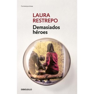 Demasiados Héroes / Too Many Heroes - by  Laura Restrepo (Paperback) - 1 of 1