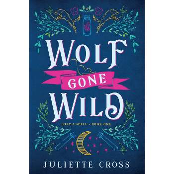 Wolf Gone Wild - (Stay a Spell) by  Juliette Cross (Paperback)