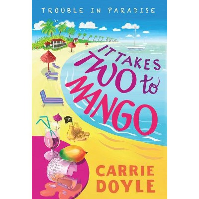 It Takes Two to Mango - (Trouble in Paradise!) by  Carrie Doyle (Paperback)