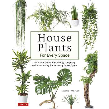 House Plants for Every Space - by  Green Interior (Hardcover)