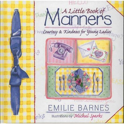 A Little Book of Manners - by  Emilie Barnes & Ann Christian Buchanan (Hardcover)