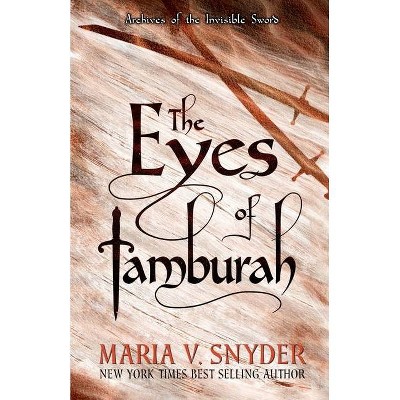 The Eyes of Tamburah - (Archives of the Invisible Sword) by  Maria V Snyder (Paperback)