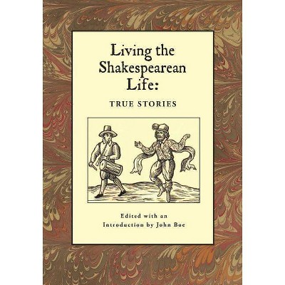 Living the Shakespearean Life - by  John Boe (Paperback)