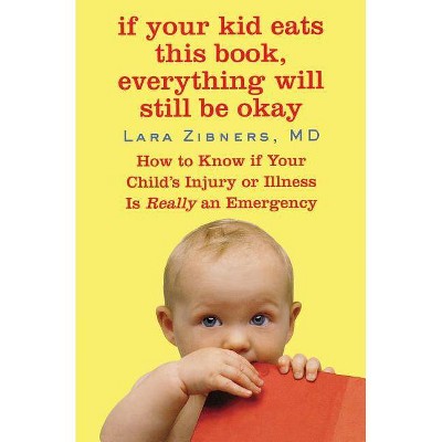 If Your Kid Eats This Book, Everything Will Still Be Okay - by  Lara Zibner (Paperback)