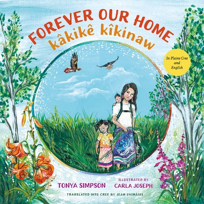 Forever Our Home / Kâkikê Kîkinaw - by  Tonya Simpson (Hardcover)
