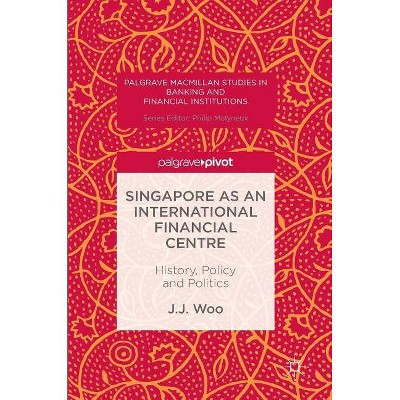 Singapore as an International Financial Centre - (Palgrave MacMillan Studies in Banking and Financial Institut) by  J J Woo (Hardcover)