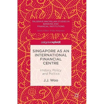 Singapore as an International Financial Centre - (Palgrave MacMillan Studies in Banking and Financial Institut) by  J J Woo (Hardcover)