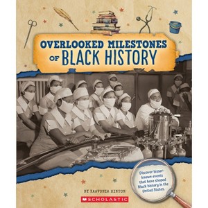 Overlooked Milestones of Black History (from the Archives) - (From the Archives) by Kaavonia Hinton - 1 of 1