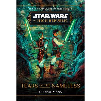 Star Wars: The High Republic: Tears of the Nameless - by  George Mann (Hardcover)