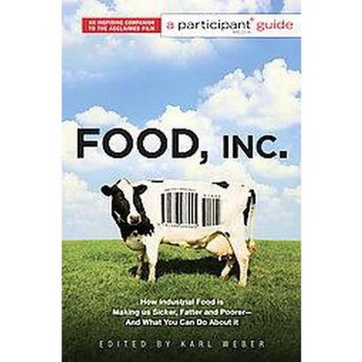 Food Inc.: A Participant Guide - by  Karl Weber (Paperback)