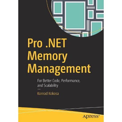 Pro .Net Memory Management - by  Konrad Kokosa (Paperback)