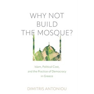 Why Not Build the Mosque? - (Contemporary Ethnography) by Dimitris Antoniou - 1 of 1