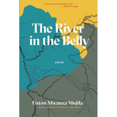 The River in the Belly & Other Poems - by  Fiston Mwanza Mujila (Paperback)