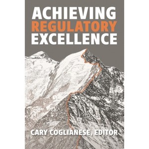 Achieving Regulatory Excellence - by  Cary Coglianese (Paperback) - 1 of 1