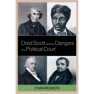 Dred Scott and the Dangers of a Political Court - by  Ethan Greenberg (Paperback)