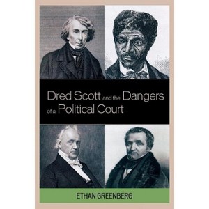 Dred Scott and the Dangers of a Political Court - by  Ethan Greenberg (Paperback) - 1 of 1
