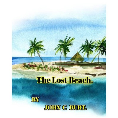 The Lost Beach. - by  John C Burt (Paperback)