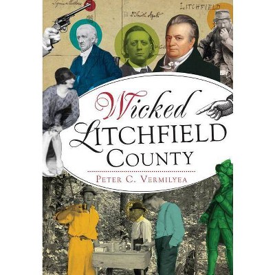 Wicked Litchfield County - by  Peter C Vermilyea (Paperback)