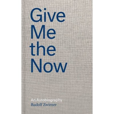 Give Me the Now - by  Rudolf Zwirner & Nicola Kuhn (Hardcover)