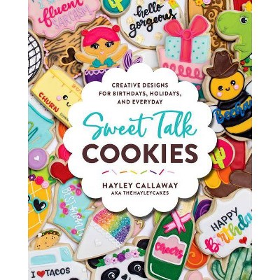 Sweet Talk Cookies - by  Hayley Callaway (Hardcover)