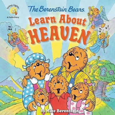 The Berenstain Bears Learn about Heaven - (Berenstain Bears/Living Lights: A Faith Story) by  Mike Berenstain (Paperback)