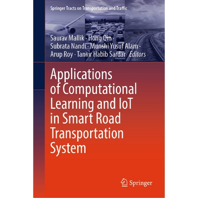 Applications of Computational Learning and Iot in Smart Road Transportation System - (Springer Tracts on Transportation and Traffic) (Hardcover)