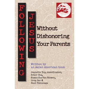 Following Jesus Without Dishonoring Your Parents - by  Jeanette Yep & Peter Cha & Susan Cho Van Riesen (Paperback) - 1 of 1