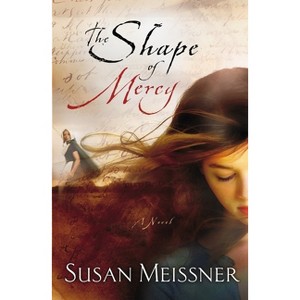 The Shape of Mercy - by  Susan Meissner (Paperback) - 1 of 1