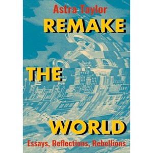 Remake the World - by Astra Taylor - 1 of 1