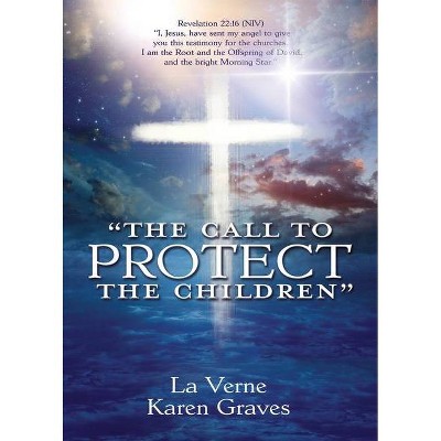 The Call to Protect the Children - by  La Verne Karen Graves (Paperback)