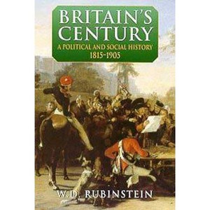 Britain's Century - (Arnold History of Britain) by  W D Rubinstein (Paperback) - 1 of 1