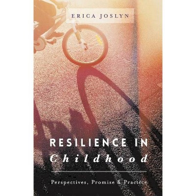 Resilience in Childhood - by  Erica Joslyn (Paperback)