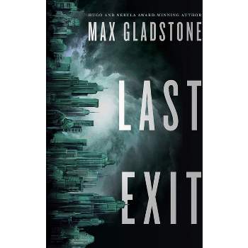 Last Exit - by  Max Gladstone (Paperback)