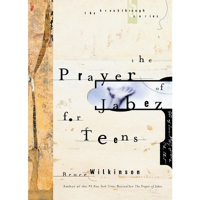 The Prayer of Jabez for Teens - (Breakthrough) by  Bruce Wilkinson (Paperback)