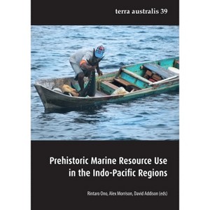 Prehistoric Marine Resource Use in the Indo-Pacific Regions - (Terra Australis) by  Rintaro Ono & Alex Morrison & David Addison (Paperback) - 1 of 1