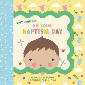 On Your Baptism Day - (Tiny Moments) by  J D Forester (Board Book)