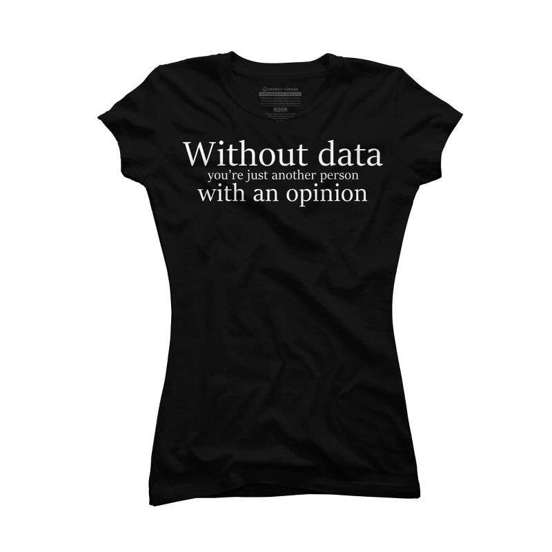 Junior's Design By Humans Without Data You're Just A Person With a Opinion By ZeusSE T-Shirt, 1 of 3