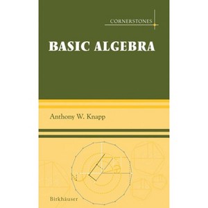 Basic Algebra - (Cornerstones) by  Anthony W Knapp (Hardcover) - 1 of 1