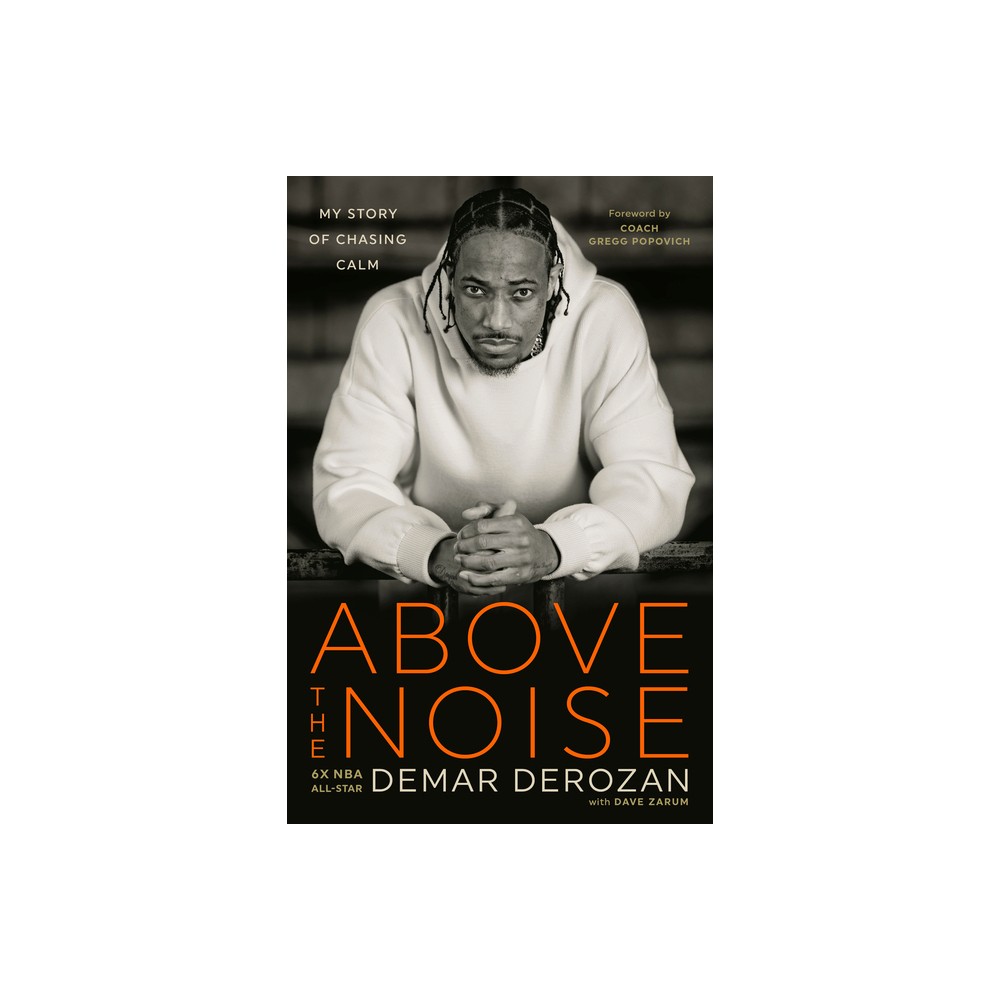 Above the Noise - by Demar Derozan (Hardcover)