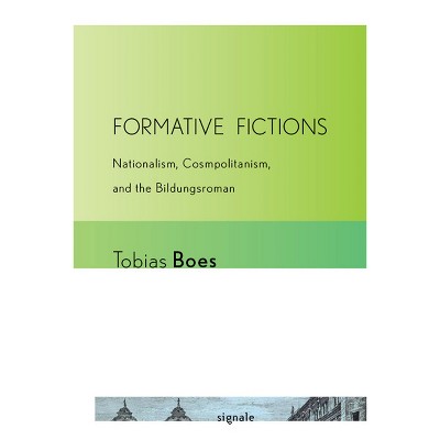 Formative Fictions - (Signale: Modern German Letters, Cultures, and Thought) by  Tobias Boes (Paperback)