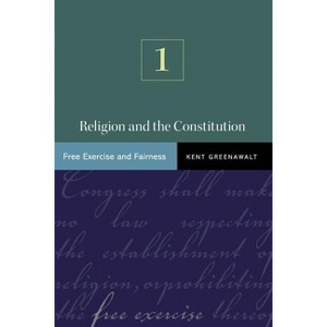 Religion and the Constitution, Volume 1 - by  Kent Greenawalt (Paperback) - 1 of 1