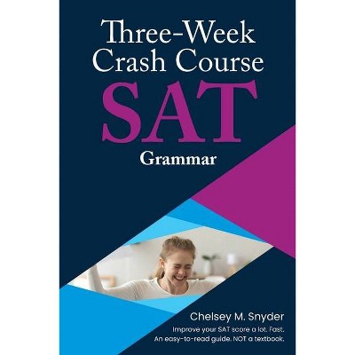 Three Week SAT Crash Course - Grammar - by  Chelsey M Snyder (Paperback)